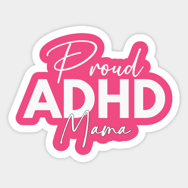 Proud ADHD Mama Sticker by RefinedApparelLTD